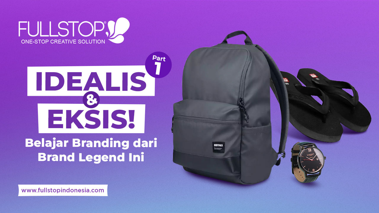 IDEALIS dan EKSIS! Belajar Branding dari 5 Brand Legend Ini (Part 1)